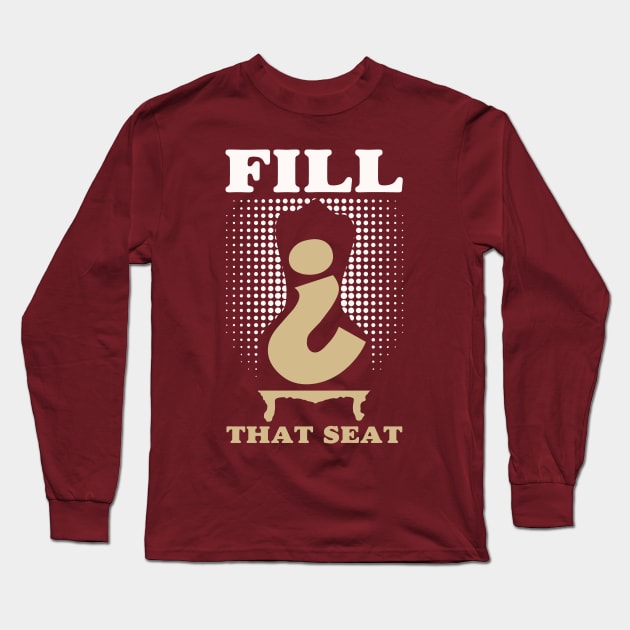 Fill That Seat Long Sleeve T-Shirt by Sofiia Golovina